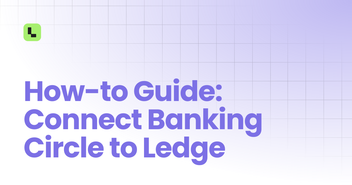 How-to Guide: Connect Banking Circle to Ledge